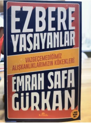 Ezbere Yaşayanlar * Vazgeçemediğimiz Alışkanlıklarımızın Kökenleri (İlk Basım 2022)