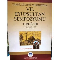 Eyüpsultan Sempozyumu Tarihi, Kültürü Ve Sanatıyla 9-11 Mayıs 2003 7 VII. Eyüpsultan Sempozyumu Tebliğler Eyüpsultan Sempozyumu Tarihi, Kültürü Ve Sanatıyla 9-11 Mayıs 2003 7 VII. Eyüpsultan Sempozyumu Tebliğler