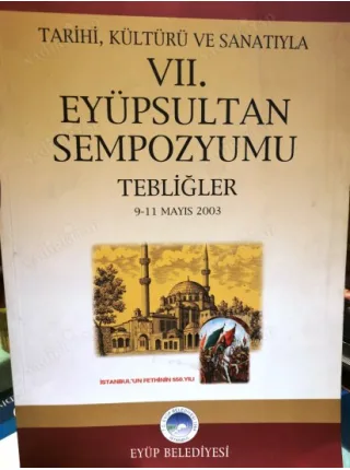 Eyüpsultan Sempozyumu Tarihi, Kültürü Ve Sanatıyla 9-11 Mayıs 2003 7 VII. Eyüpsultan Sempozyumu Tebliğler