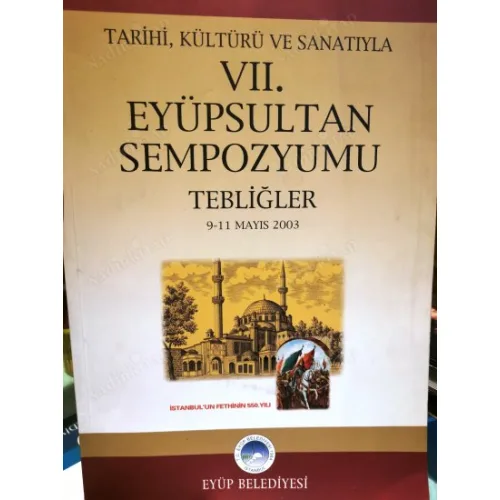 Eyüpsultan Sempozyumu Tarihi, Kültürü Ve Sanatıyla 9-11 Mayıs 2003 7 VII. Eyüpsultan Sempozyumu Tebliğler