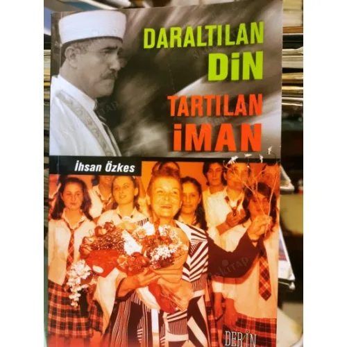 Daraltılan Din Tartılan İman