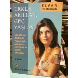 Erken Akıllan, Geç Yaşlan * Sağlıklı ve Mutlu Bir Yaşam İçin Düşünce, Davranış ve Beden Esnekliği Erken Akıllan, Geç Yaşlan * Sağlıklı ve Mutlu Bir Yaşam İçin Düşünce, Davranış ve Beden Esnekliği