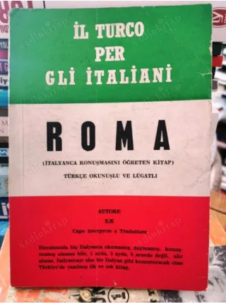 ROMA * İL TURCO PER GLİ İTALİANİ (İtalyanca konuşmasını Öğreten kitap) Türkçe okunuşlu ve Lûgatlı