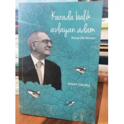 Karada Balık Avlayan Adam * KASEV Vakfı Başkanı Sayın Kamil Çetin Oraler (İmzalı İthaflı Prof Özdem Anğ) Karada Balık Avlayan Adam * KASEV Vakfı Başkanı Sayın Kamil Çetin Oraler (İmzalı İthaflı Prof Özdem Anğ)