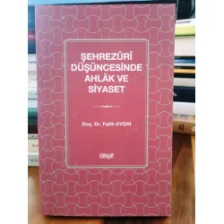 Şehrezûrî Düşüncesinde Ahlak ve Siyaset Şehrezûrî Düşüncesinde Ahlak ve Siyaset