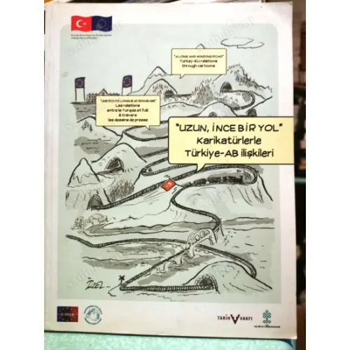 Uzun, İnce Bir Yol Karikatürlerle Türkiye-AB İlişkileri / A Long and Winding Road Turkey-EU Relations Through Cartoons / Une Route Longue et Sinueus