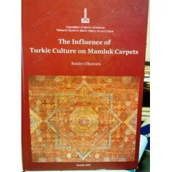 The Influence of Turkic Culture on Mamluk Carpets (Ciltli)