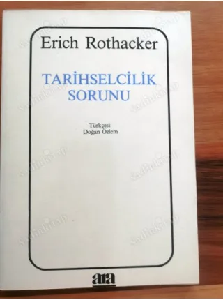 Tarihselcilik Sorunu * Tinbilimlerinde Dogmatik Düşünme Formu ve Tarihselcilik Sorunu