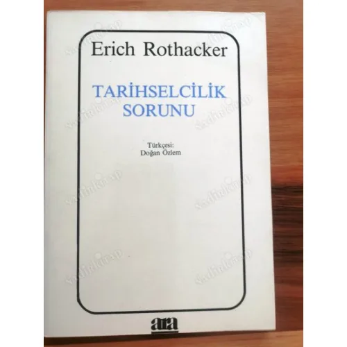 Tarihselcilik Sorunu * Tinbilimlerinde Dogmatik Düşünme Formu ve Tarihselcilik Sorunu