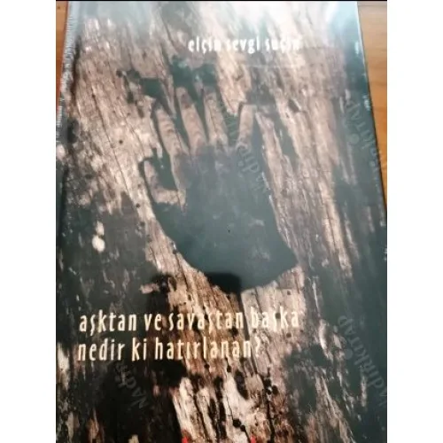 Aşktan ve Savaştan Başka Nedir ki Hatırlanan? * Ciltli Ambalajlı