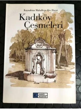 Kadıköy Çeşmeleri * Kaynaktan Mahalleye Ab-ı Hayat Ciltli Şömizli