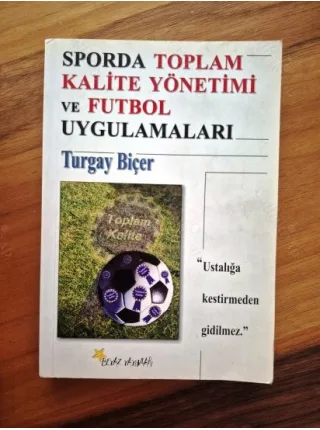 Sporda Toplam Kalite Yönetimi ve Futbol Uygulamaları (İmzalı ve ithaflı)