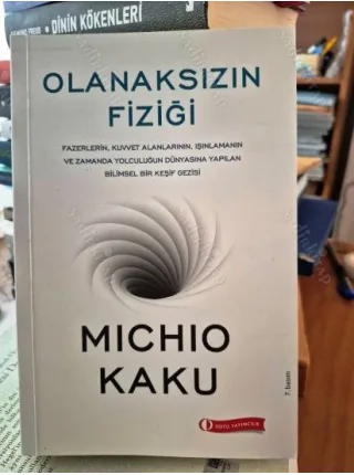 Olanaksızın Fiziği - Fazerlerin, Kuvvet Alanlarının, Işınlanmanın ve Zamanda Yolculuğun Dünyasına Yapılan Bilimsel Bir Keşif Gezisi BKZ