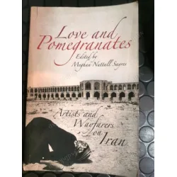 Love and Pomegranates * Artists and Wayfarers on Iran Love and Pomegranates * Artists and Wayfarers on Iran