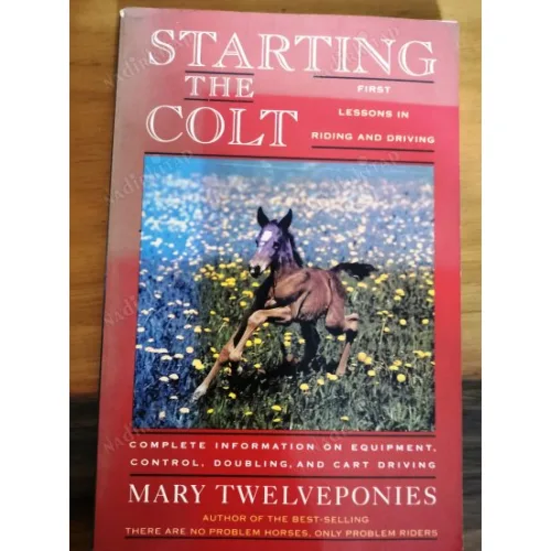 Starting The Colt (First Lessons in Riding and Driving, Complete Information on Equipment, Control, Doubling and Cart Driving) At Binme ve Sürme