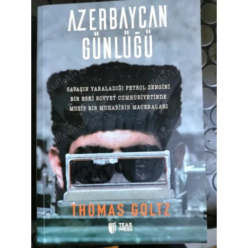 Azerbaycan Günlüğü - Savaşın Yaraladığı Petrol Zengini Bir Eski Sovyet Cumhuriyetinde Muzip Bir Muhabirin Maceraları