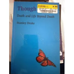 Though You Die * Death and Life Beyond Death Though You Die * Death and Life Beyond Death
