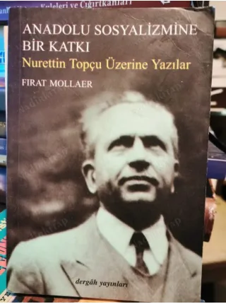 Anadolu Sosyalizmine Bir Katkı / Nurettin Topçu Üzerine Yazılar (2007 İlk Basım)