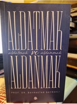 Aldatmak ve Aldanmak