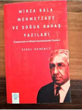 Mirza Bala Mehmetzade Ve Soğuk Savaş Yazıları Cumhuriyet Ve Milliyet Gazetelerindeki Yazıları) BKZ