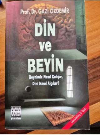 Din ve Beyin - Beynimiz Nasıl Çalışır, Dini Nasıl Algılar? (Genişletilmiş 9 Basım 2012)