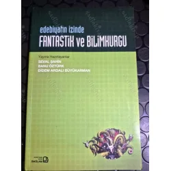 Edebiyatın İzinde Fantastik ve Bilimkurgu Edebiyatın İzinde Fantastik ve Bilimkurgu