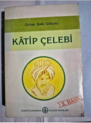 Katip Çelebi * Yaşamı, Kişiliği ve Yapıtlarından Seçmeler