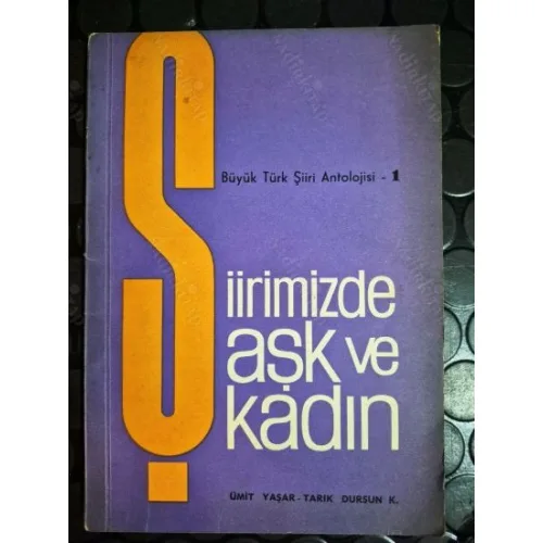 Şiirimizde Aşk ve Kadın (Attila İlhan, Külebi, Beyatlı, Orhan Veli, Özdemir Asaf, Turgut Uyar, Edip Cansever, Cemal süreya, Cumalı, Ülkü Tamer vb)