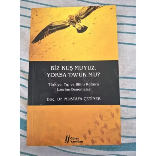 Biz Kuş muyuz Yoksa Tavuk mu? * Türkiye, Tıp ve Bilim Kültürü Üzerine Denemeler