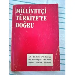 Milliyetçi Türkiyeye Doğru (10-11 Mayıs 1969 da yapılan Milliyetçiler İlmi Seminerinde varılan neticeler) Milliyetçi Türkiyeye Doğru (10-11 Mayıs 1969 da yapılan Milliyetçiler İlmi Seminerinde varılan neticeler)