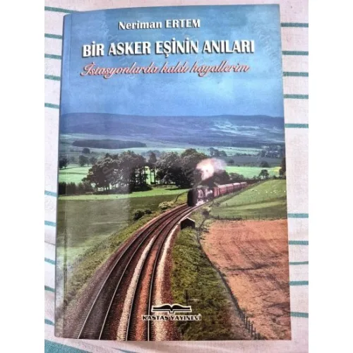 Bir Asker Eşinin Anıları (İstasyonlarda Kaldı Hayallerim) (imzalı ve ithaflı)