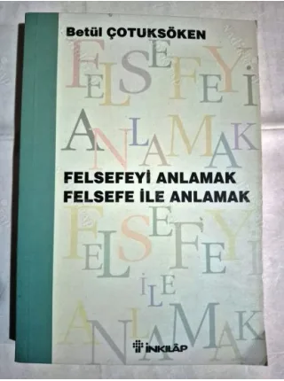 Felsefeyi Anlamak Felsefe İle Anlamak