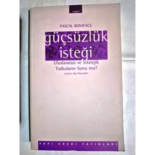 Güçsüzlük İsteği - Uluslararası ve Stratejik Tutkuların Sonu mu?