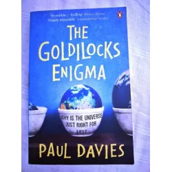 The Goldilocks Enigma: Why is the Universe Just Right for Life? The Goldilocks Enigma: Why is the Universe Just Right for Life?