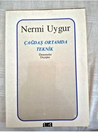 Çağdaş Ortamda Teknik * Denemeler Deyişler