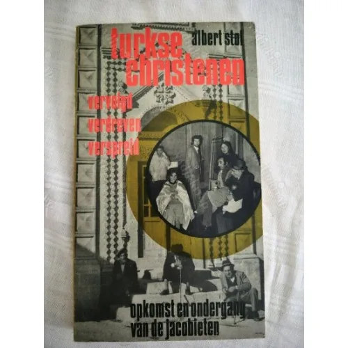 Turkse christenen: Vervolgd, verdreven, verspreid : opkomst en ondergang van de Jacobieten (Dutch Edition, Hırıstıyan Türkler)