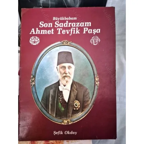 BüyükBabam SON SADRAZAM Ahmet Tevfik Paşa (imzalı ve ithaflı)