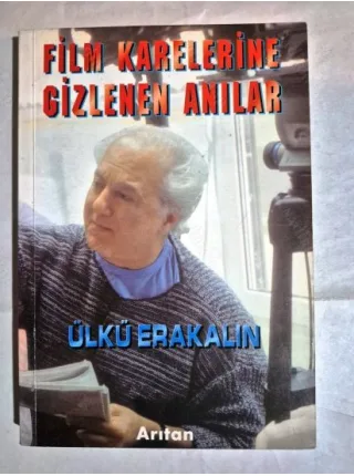 Film Karelerine Gizlenen Anılar - Ülkü Erakalın (imzalı ve İthaflı 1999 İlk Basım)