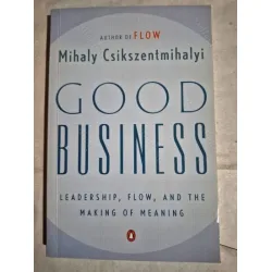 Good business * Leadership, flow, and the making of meaning Good business * Leadership, flow, and the making of meaning