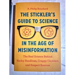The Stickler's Guide to Science in the Age of Misinformation * The Real Science Behind Hacky Headlines, Crappy Clickbait, and Suspect Sources The Stickler's Guide to Science in the Age of Misinformation * The Real Science Behind Hacky Headlines, Crappy Clickbait, and Suspect Sources
