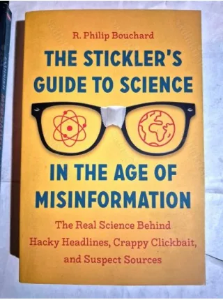 The Stickler's Guide to Science in the Age of Misinformation * The Real Science Behind Hacky Headlines, Crappy Clickbait, and Suspect Sources