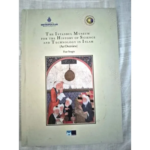 The Istanbul Museum for the History of Science and Technology in Islam (An overview) Ciltli BKZ