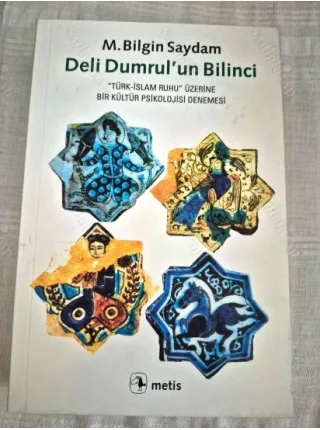 Deli Dumrul'un Bilinci - ''Türk-İslam Ruhu'' Üzerine Bir Kültür Psikolojisi Denemesi BKZ