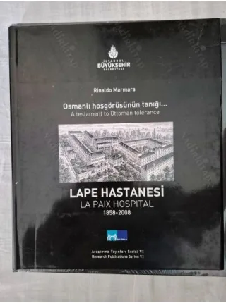 Lape Hastanesi - Osmanlı Hoşgörüsünün Tanığı 1858-2008 - La Paix Hospital. A testament to Ottoman tolerance 1858-2008 (Ciltli Şömizli)