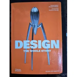 Design: The Whole Story * Revised and Updated Design: The Whole Story * Revised and Updated