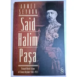 Said Halim Paşa - Osmanlı Devleti Adamı ve İslamcı Düşünür (1865-1921) Said Halim Paşa - Osmanlı Devleti Adamı ve İslamcı Düşünür (1865-1921)